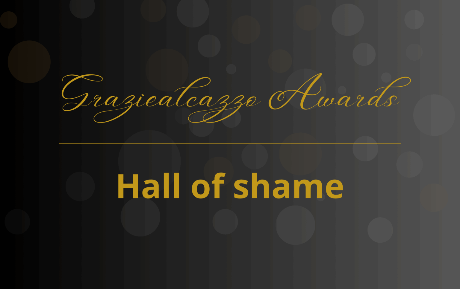 Graziealcazzo Awards, la Hall of Shame di tutti i tempi